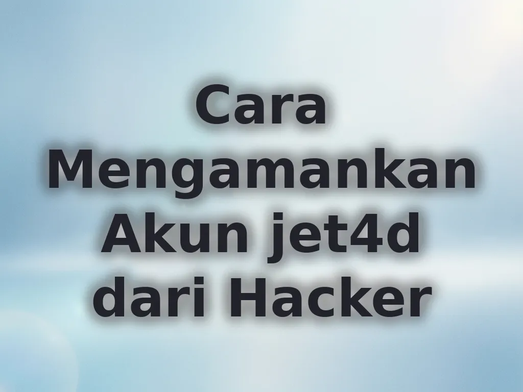 Cara Mengamankan Akun jet4d dari Hacker